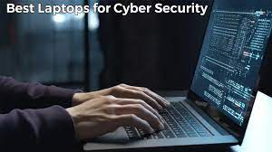 Good Laptops For Cyber Security: Top Picks For Secure Computing