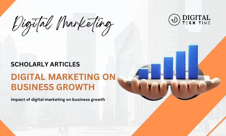 Impact Of Digital Marketing On Business Growth Scholarly Articles