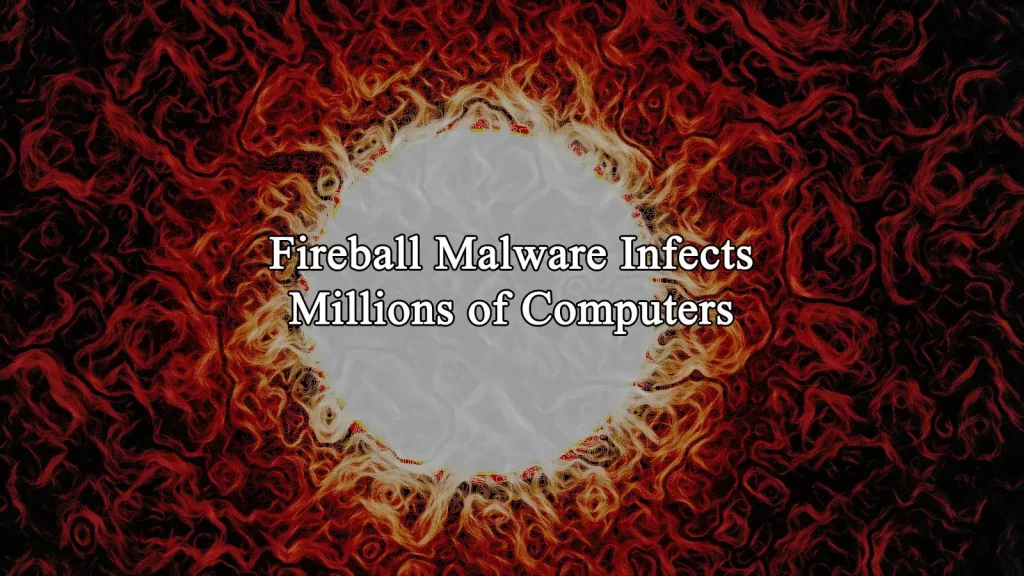 Fireball Malware