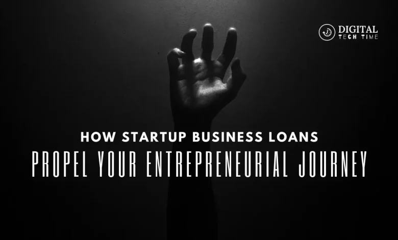 How Startup Business Loans Can Propel Your Entrepreneurial Journey