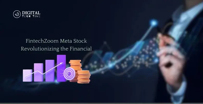 Fintechzoom Meta Stock: Revolutionizing The Financial