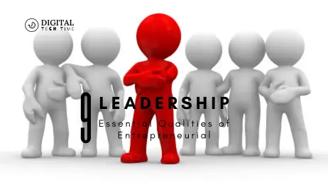 9 Essential Qualities Of Entrepreneurial Leadership