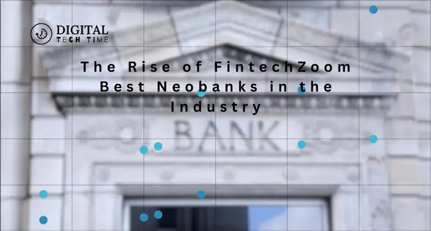 The Rise Of Fintechzoom Best Neobanks In The Industry