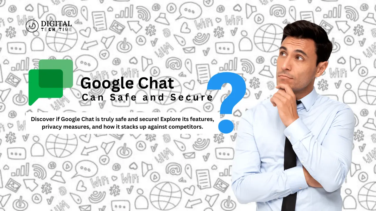 Is Google Chat Truly Safe And Secure?