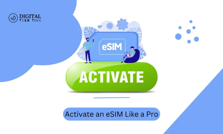 Activate An Esim Like A Pro