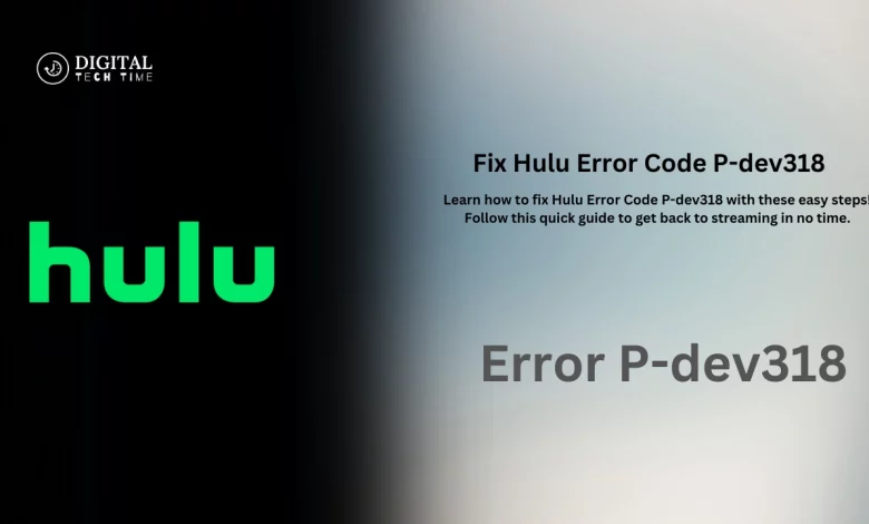 Fix Hulu Error Code P-Dev318?